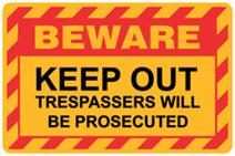 Beware - Keep Out Trespassers will be Prosecuted